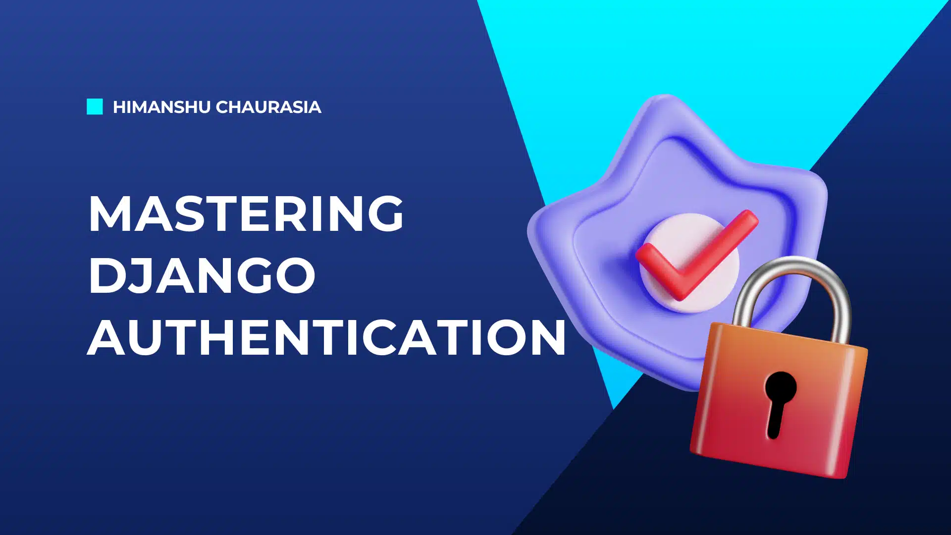 Mastering Django Authentication: Comprehensive Guide with Code Examples