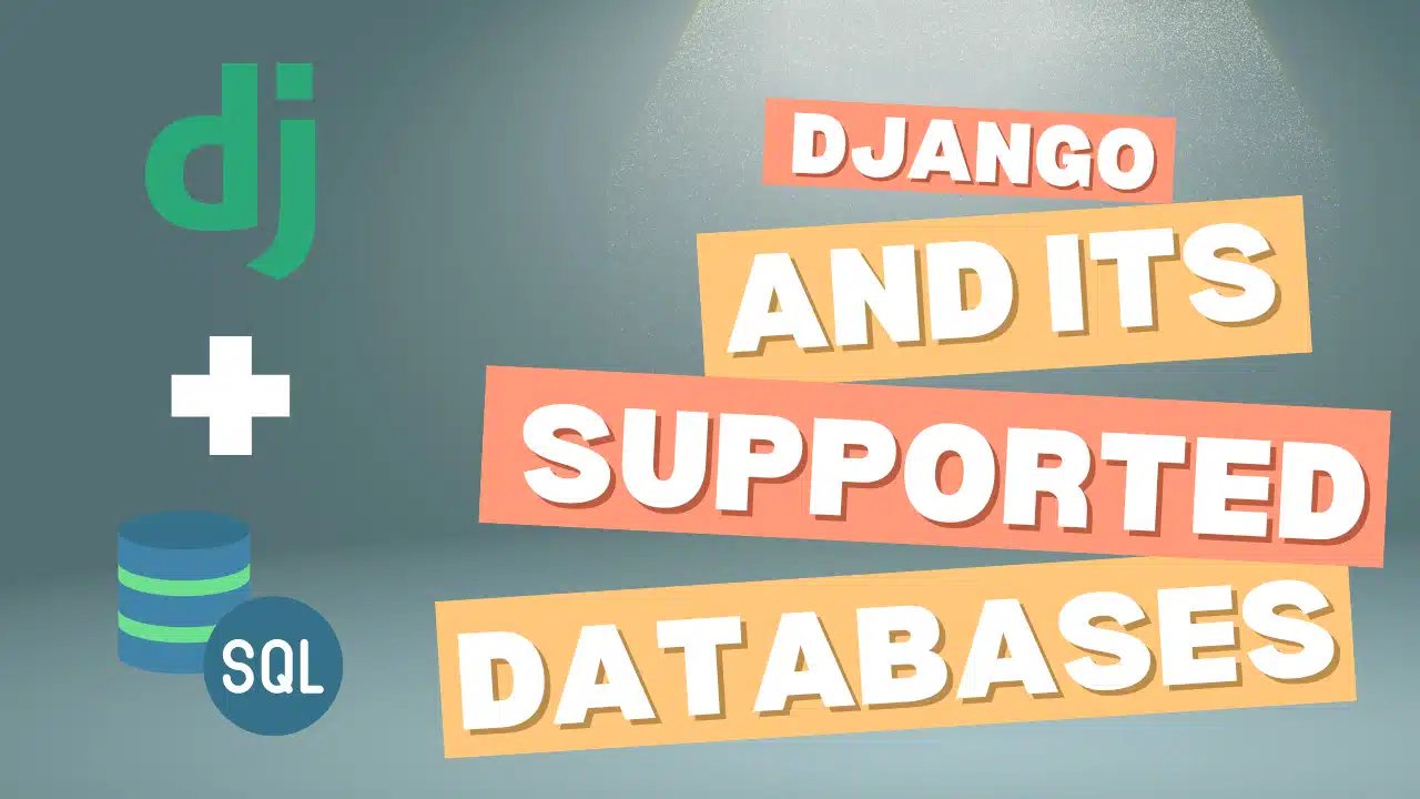 Django and Its Supported Databases: A Comprehensive Guide