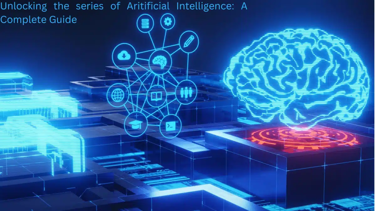 Unlocking the Series of Artificial Intelligence: A Complete Guide